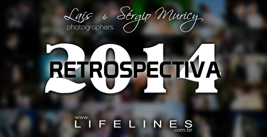 retrospectiva,2014,lifelines,sergio muricy,lais muricy,casamentos,fotografia